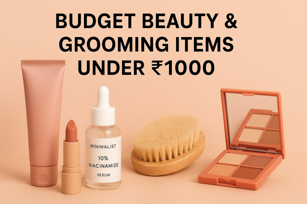 Budget Beauty & Grooming Items Under ₹1000 – Affordable Skincare & Haircare Essentials
