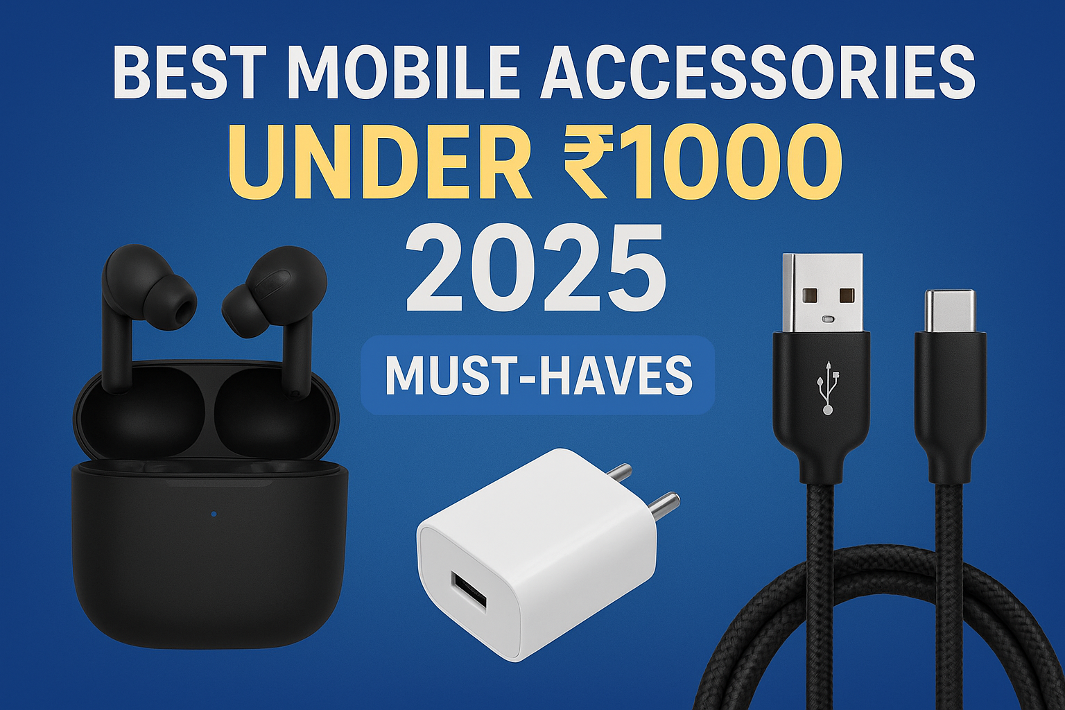 Best Mobile Accessories Under ₹1000 for 2025 – Budget Tech Essentials