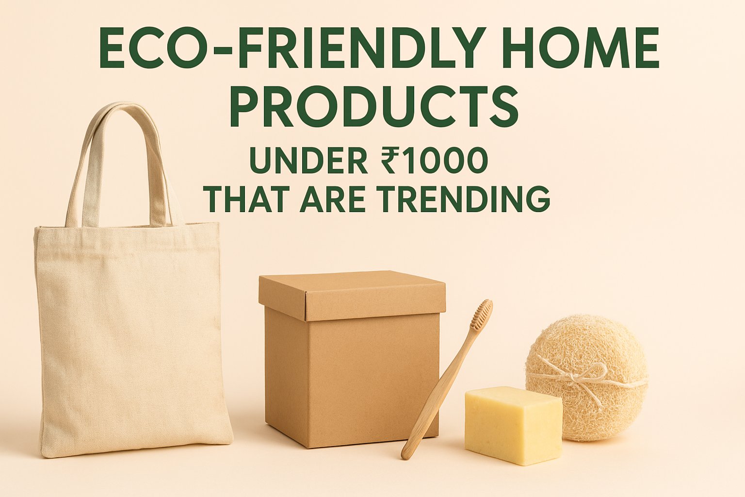 Eco-Friendly Home Products Under ₹1000 – Sustainable Living Essentials 2025